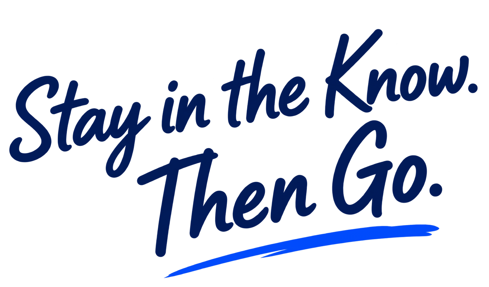 Stay in the Know. Then Go.
