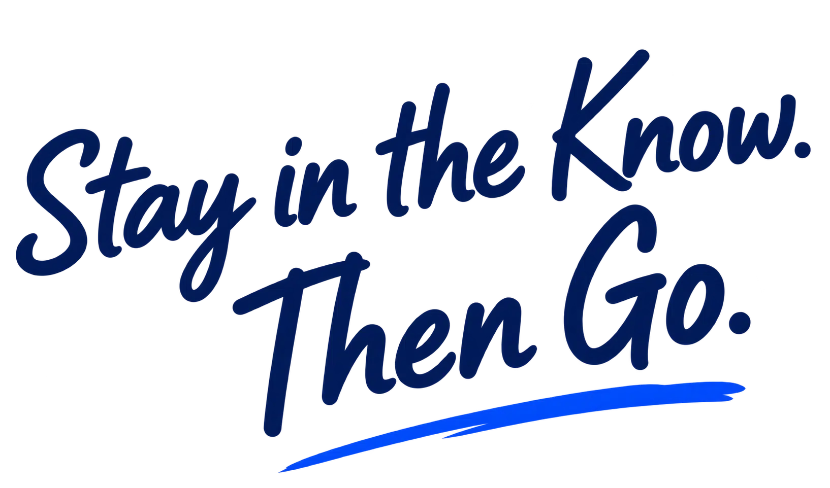 Stay in the Know. Then Go.